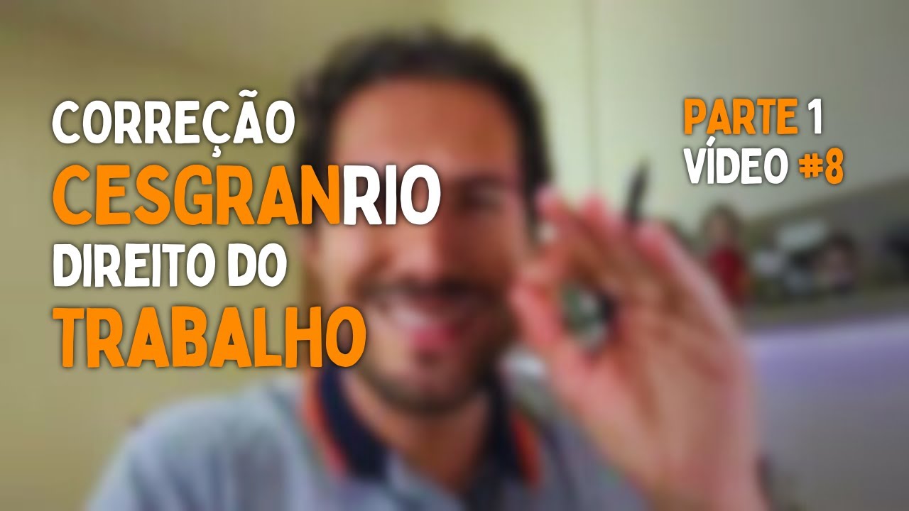 Correção CESGRANRIO para CNU   Direito do Trabalho   Parte 1 - Video #8