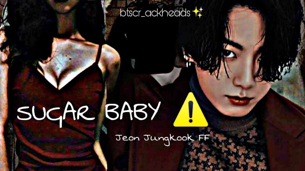 Sugar Baby ⚠️ [Jungkook FF] Ep~1 *read description*#btscr_ackheads✨  #inspirationisgoodbutnotcoping👀
