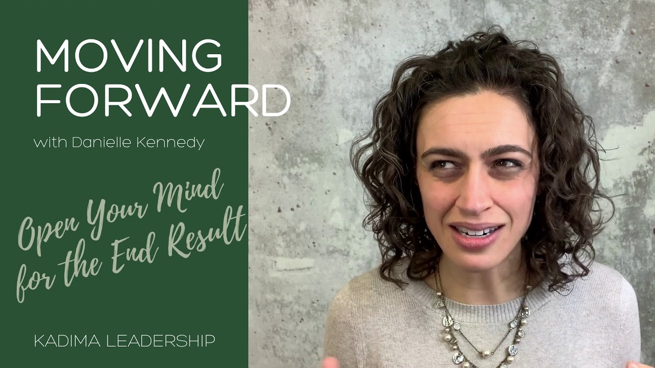 Open Your Mind for the End Result: Move Forward with Danielle Kennedy