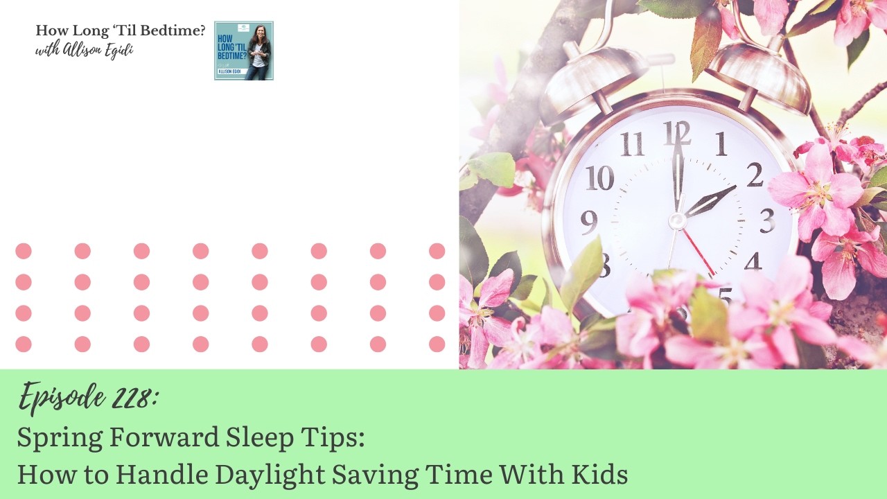 228. Spring Forward Sleep Tips: How to Handle Daylight Saving Time With Kids
