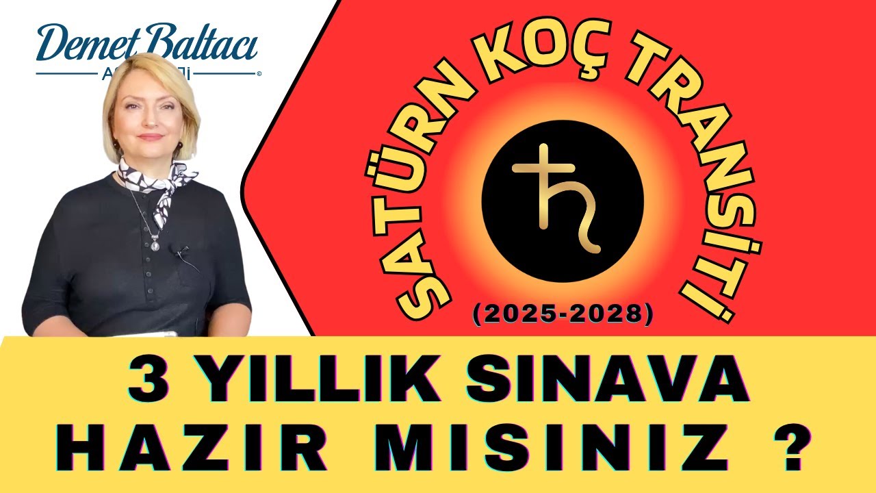 Satürn Koç Transiti Başladı ! 3 Yıllık Sınava Hazır mısınız ? (2025-2028) Astrolog Demet Baltacı
