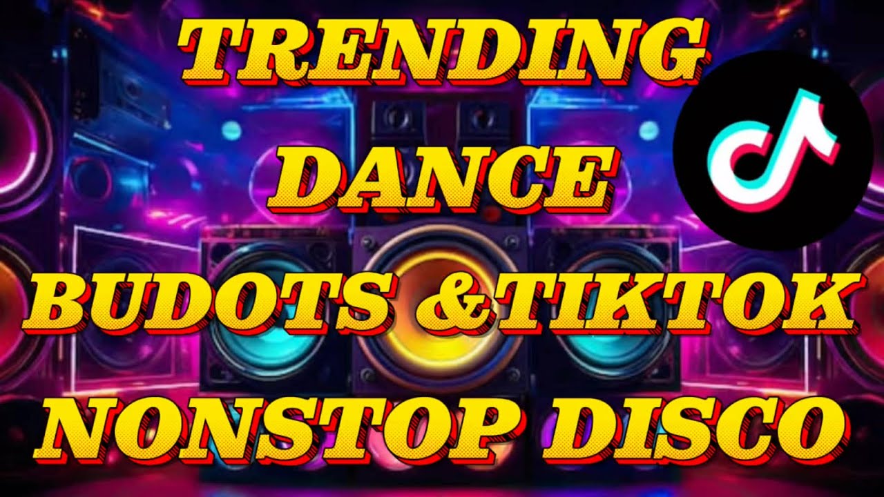 TRENDING DANCE BUDOTS AND TIKTOK NONSTOP DISCO