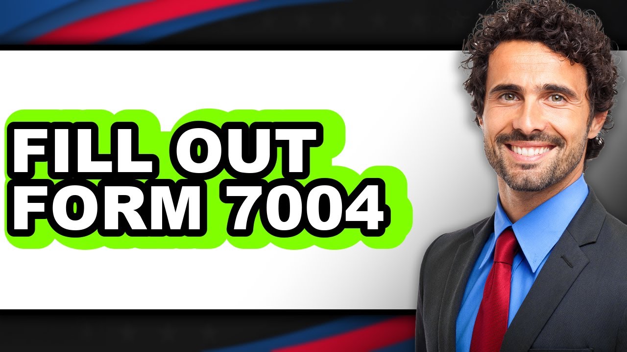 How to Fill Out Form 7004 (Full Guide)