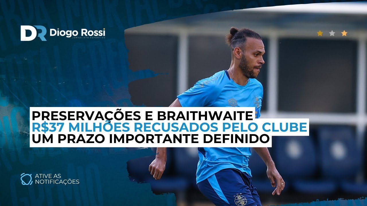 R$37 MILHÕES RECUSADOS! | PRAZO IMPORTANTE ESTABELECIDO | VOLTA DE BRAITHWAITE E PRESERVAÇÕES 