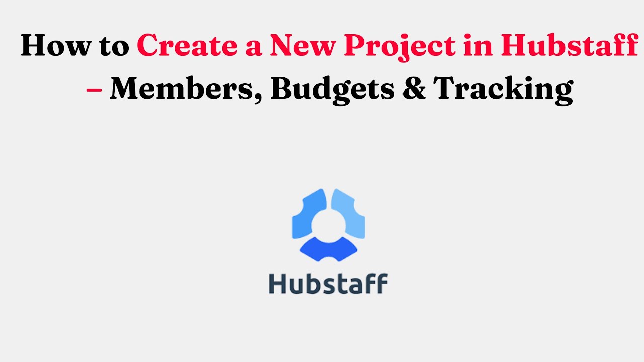 How to Create a New Project in Hubstaff &ndash; Members, Budgets & Tracking