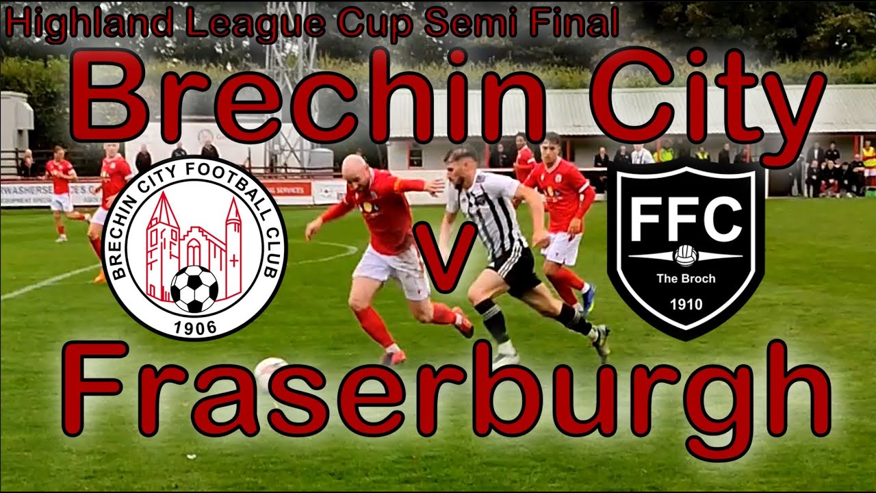 Brechin City v Fraserburgh | Highland League Cup Semi Final 2023