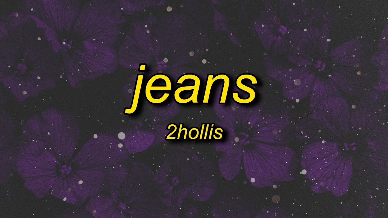 2hollis - jeans (lyrics)