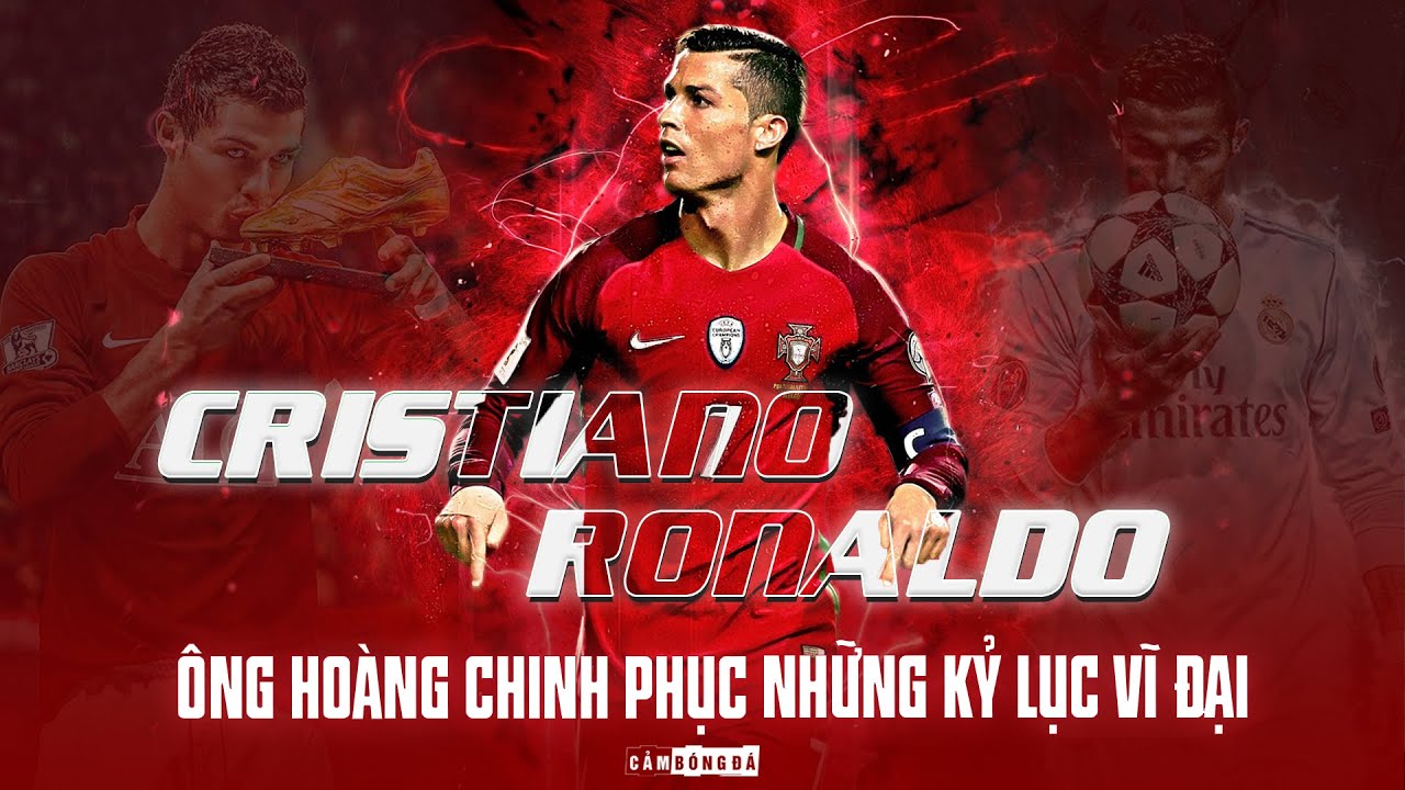 CRISTIANO RONALDO | ĐÔI CHÂN KHÔNG NGỪNG NGHỈ SĂN TÌM NHỮNG KỶ LỤC VĨ ĐẠI