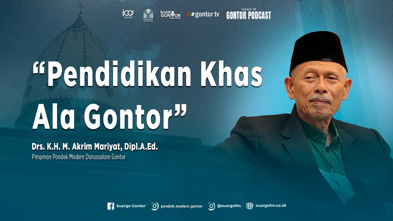 Gontor Podcast: Pendidikan Khas Ala Gontor - Drs. K.H. M. Akrim Mariyat, Dipl.A.Ed.