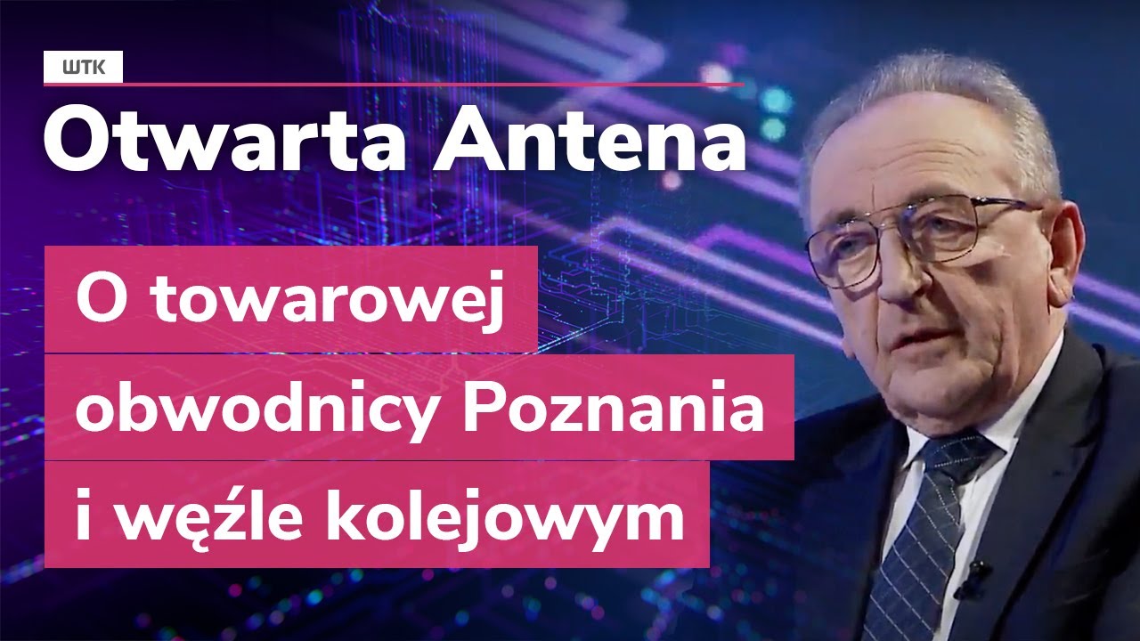 Otwarta Antena: O towarowej obwodnicy Poznania i węźle kolejowym
