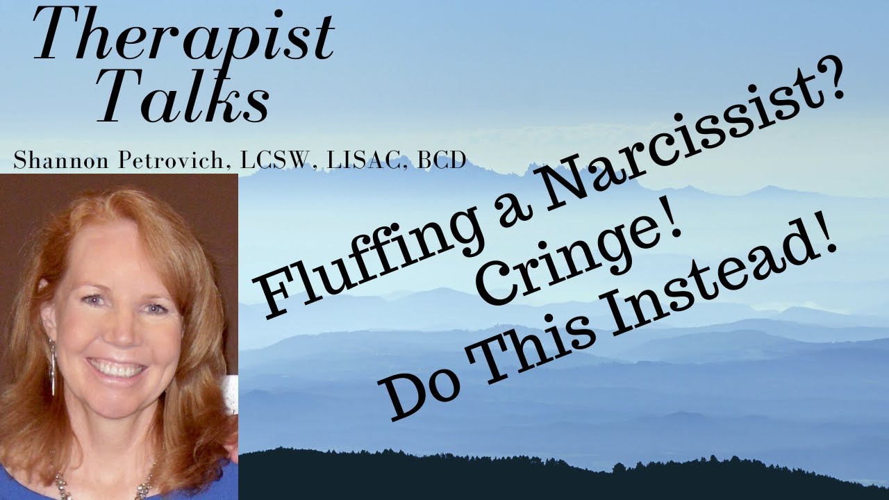 Fluffing the Narcissist? Cringe! Do This Instead!