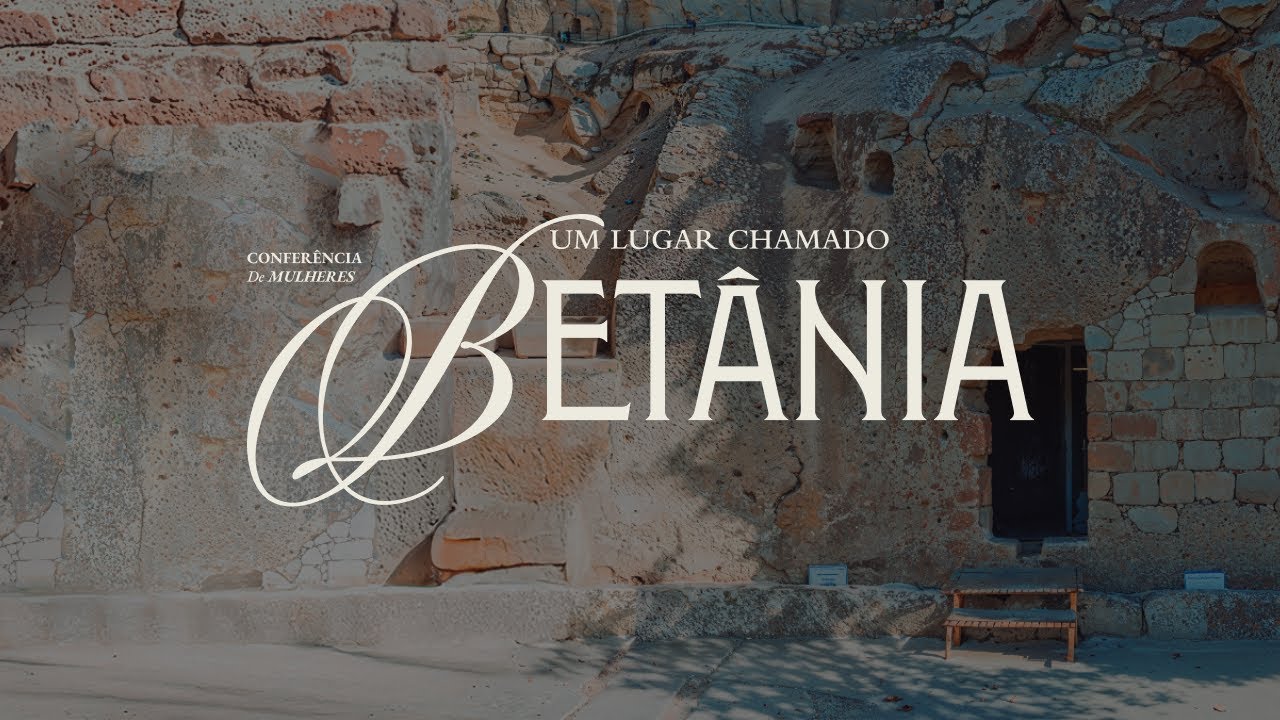 Conferência de Mulheres 2025 | Um lugar chamado Betânia | 19/09 Noite | Abba Pai Church