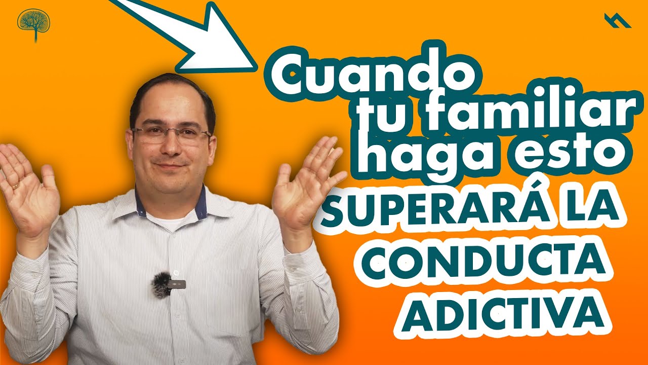 CUANDO TU FAMILIAR HAGA ESTO PODRA SUPERAR LA DONDUCTA ADICTIVA - Juan Camilo Psicologo