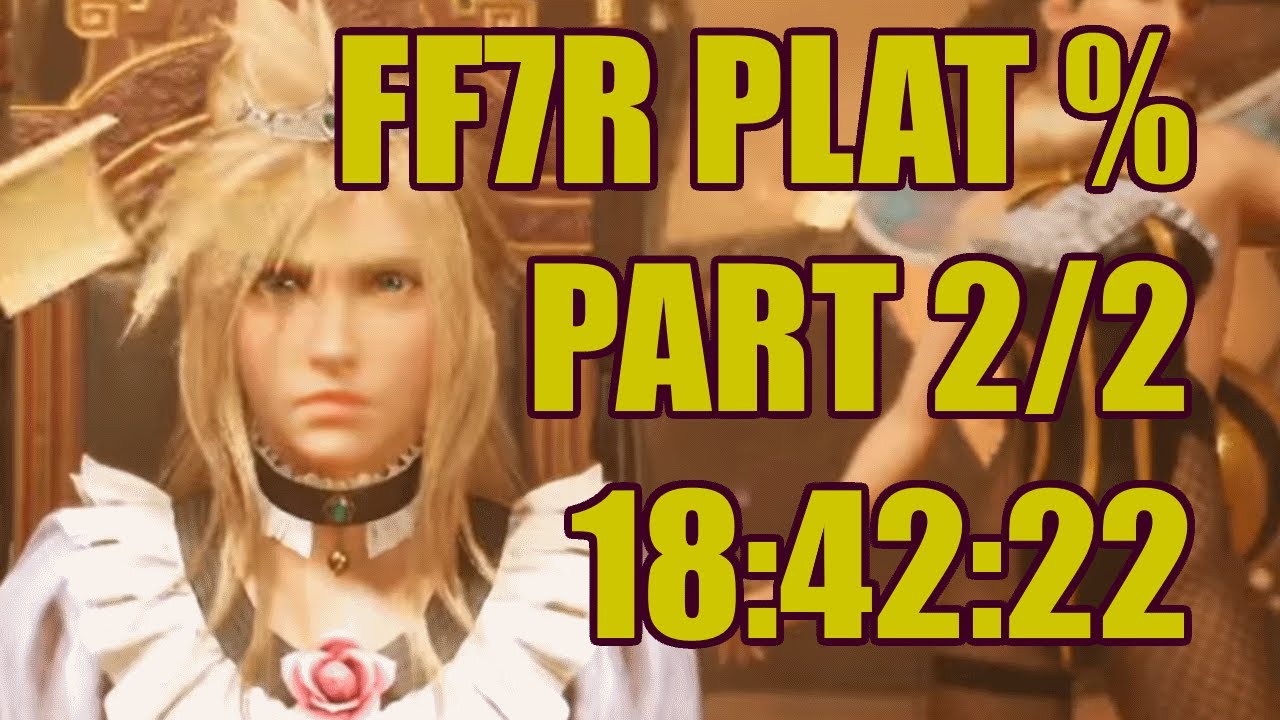 FF7R Platinum% Speedrun in 18:42:22 (Part 2/2)
