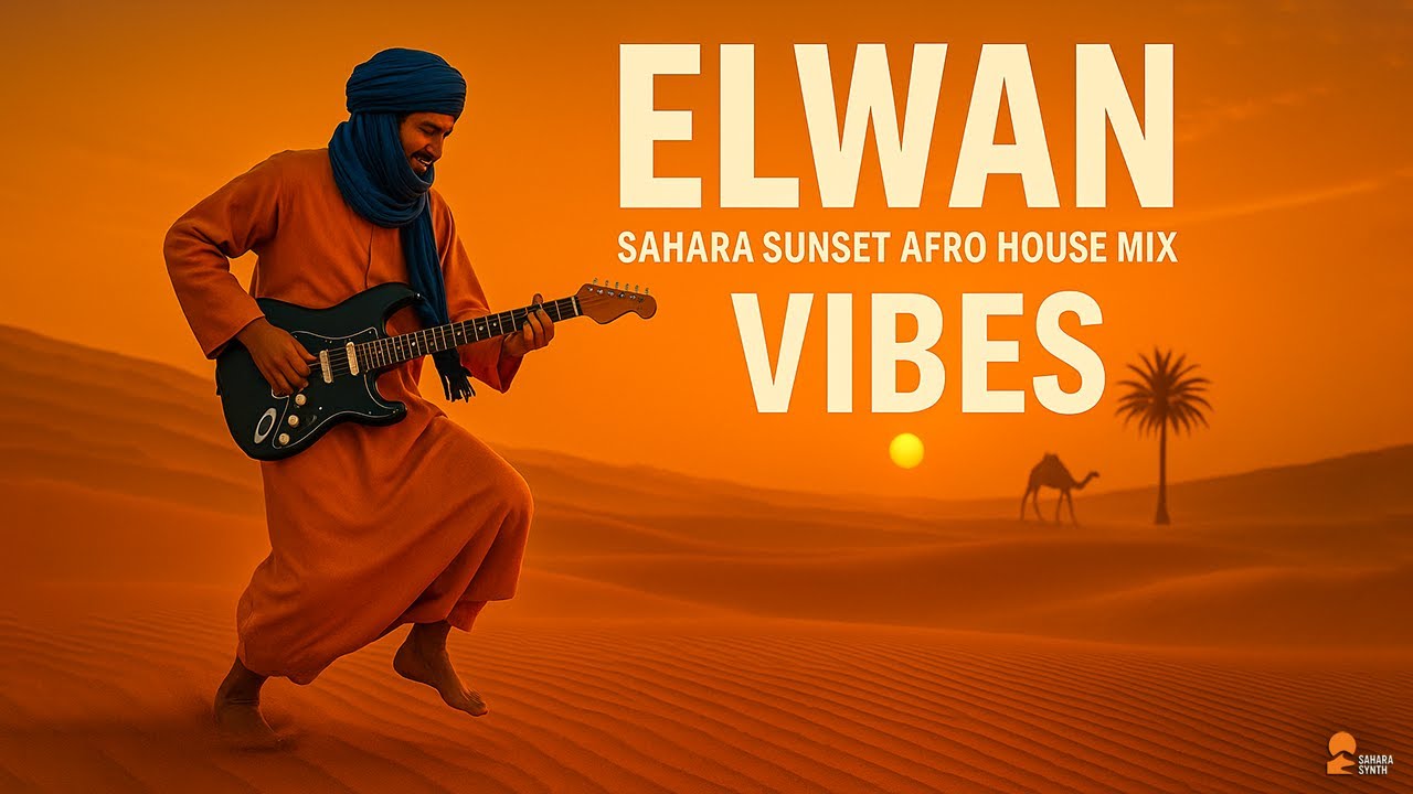 Elwan Sahara Sunset Afro House (Official Audio) &bull; Tuareg Desert Blues Guitar &times; Deep House Fusion Mix