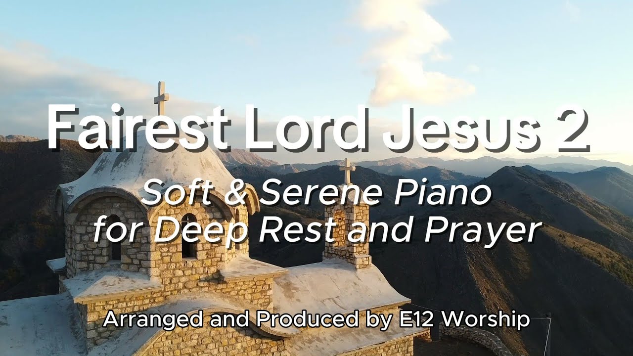 Fairest Lord Jesus 2 | Soft & Serene Piano BGM for Deep Rest and Prayer