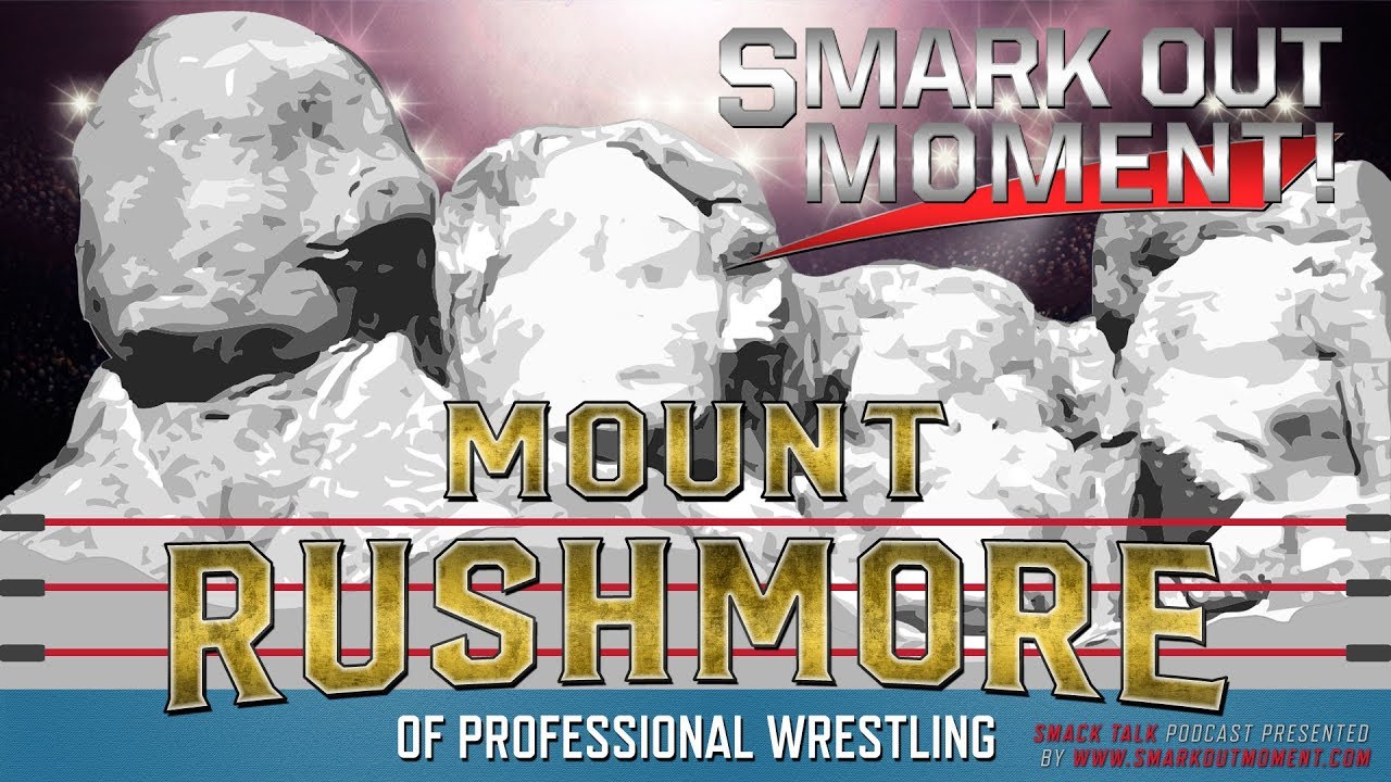 Who is on the Mount Rushmore of Professional Wrestling Superstars? (Smack Talk 336 Main Event)