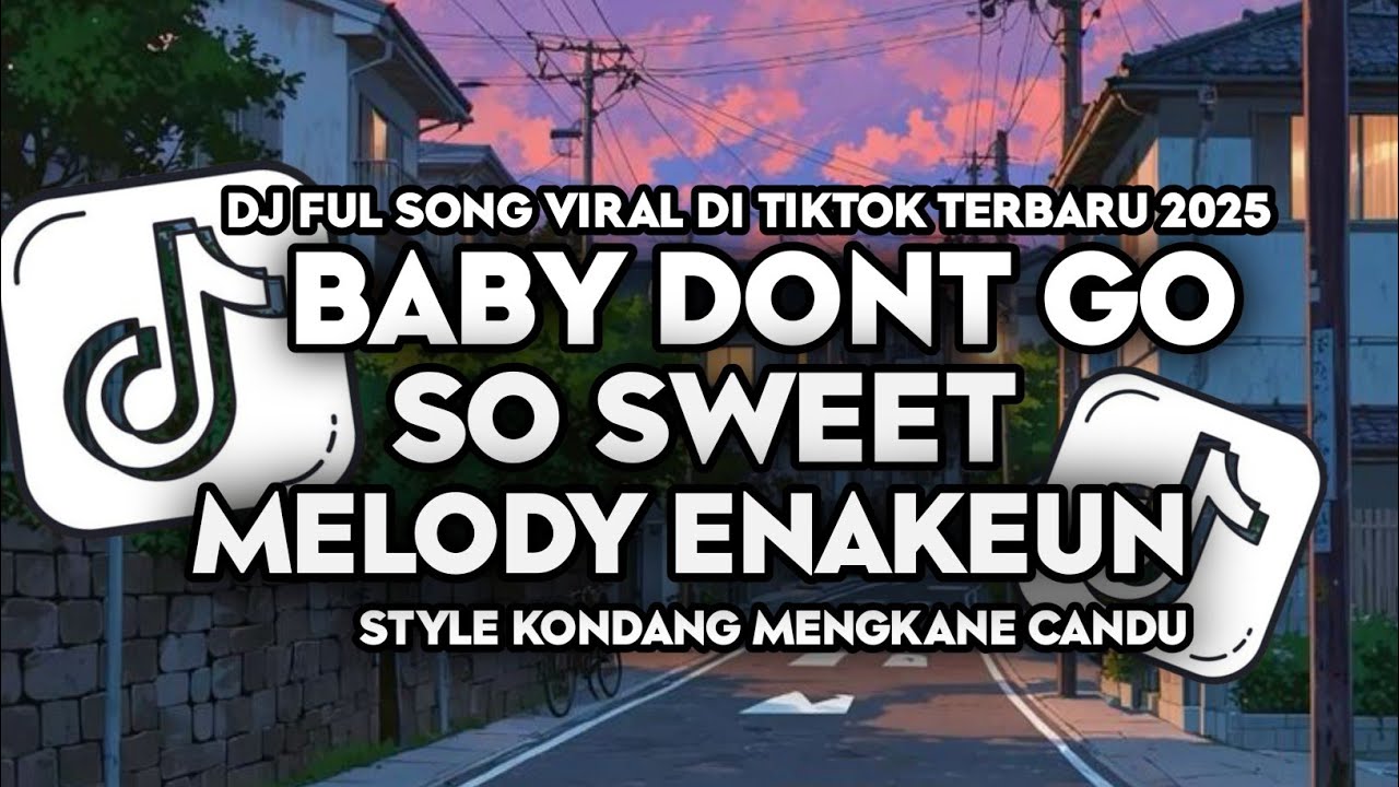 DJ BABY DON'T GO X MELODY ENAKEUN X SO SWEET STYLE KONDANG CANDU MENGKANE VIRAL DI TIKTOK 2025