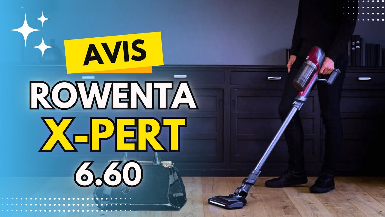 Mon Avis ? Aspirateur Balai Rowenta X-PERT 6.60