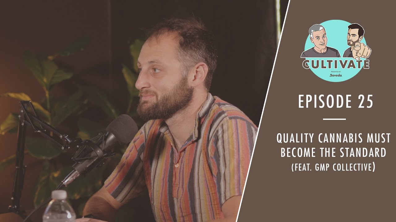 Quality Cannabis MUST become the STANDARD (Feat. GMP Collective) | Cultivate Ep. 25