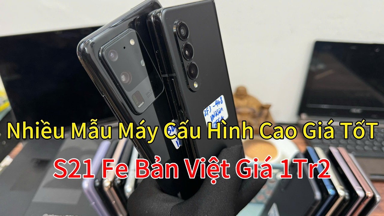 NHIỀU MẪU MÁY CẤU HÌNH CAO GIÁ TỐT_ S21 FE BẢN VIỆT NAM _ GIÁ 1TR2
