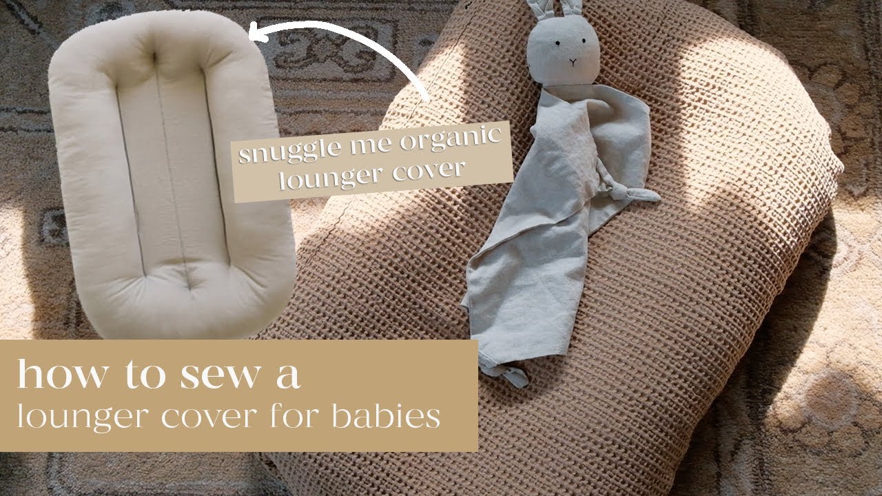 How To Sew a Baby Lounger Cover | Snuggle Me Organic Lounger Cover Tutorial