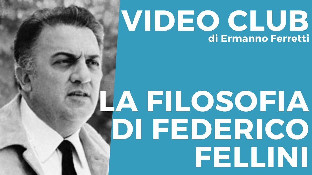 La filosofia di Federico Fellini [Video Club storico-filosofico]