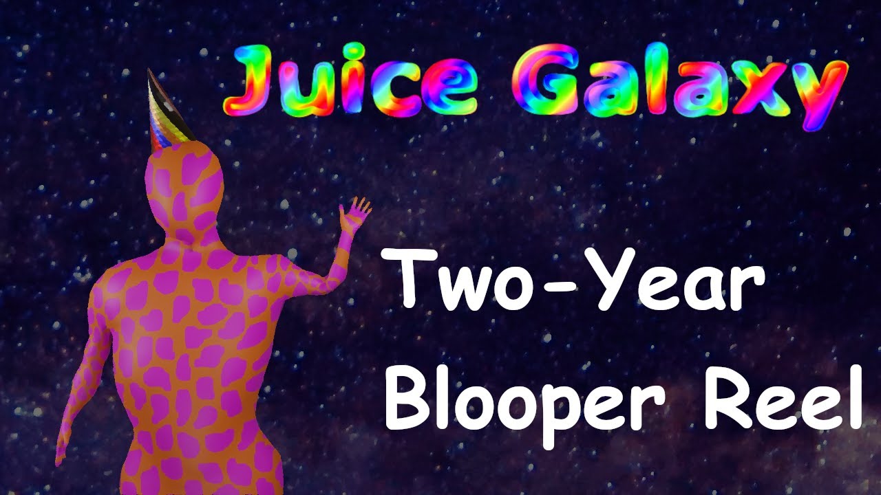 Juice Galaxy is Two Years Old (so... Blooper Reel 2)