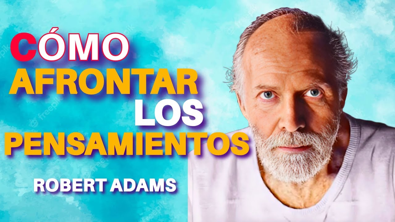 ROBERT ADAMS 🧘‍♂️ Cómo Afrontar los Pensamientos🧘‍♂️