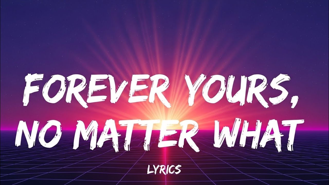 Forever Yours, No Matter What(lyrics)
