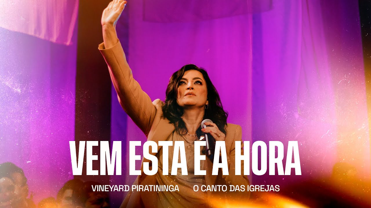 Vem Esta é a Hora - Vineyard Piratininga, O Canto das Igrejas (Clipe Oficial)