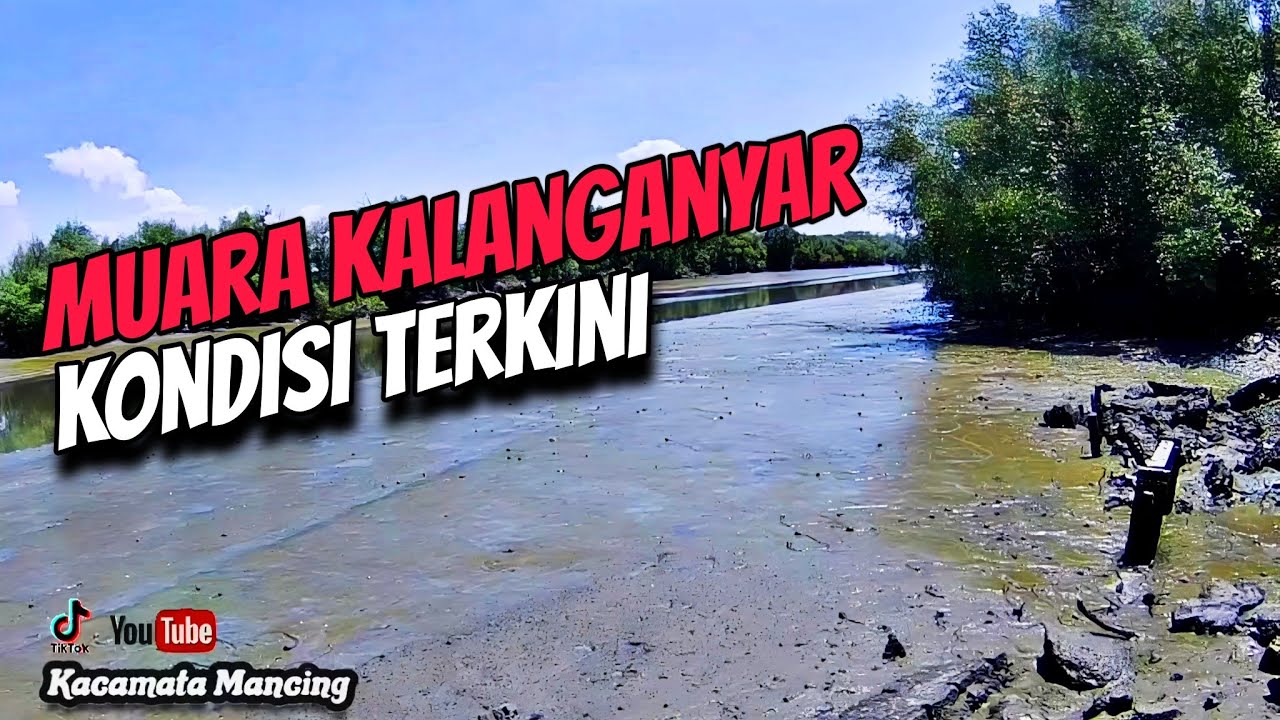 MUARA KALANGANYAR‼️SPOT MANCING YANG DULU POTENSIAL KONDISI SAAT INI 👉