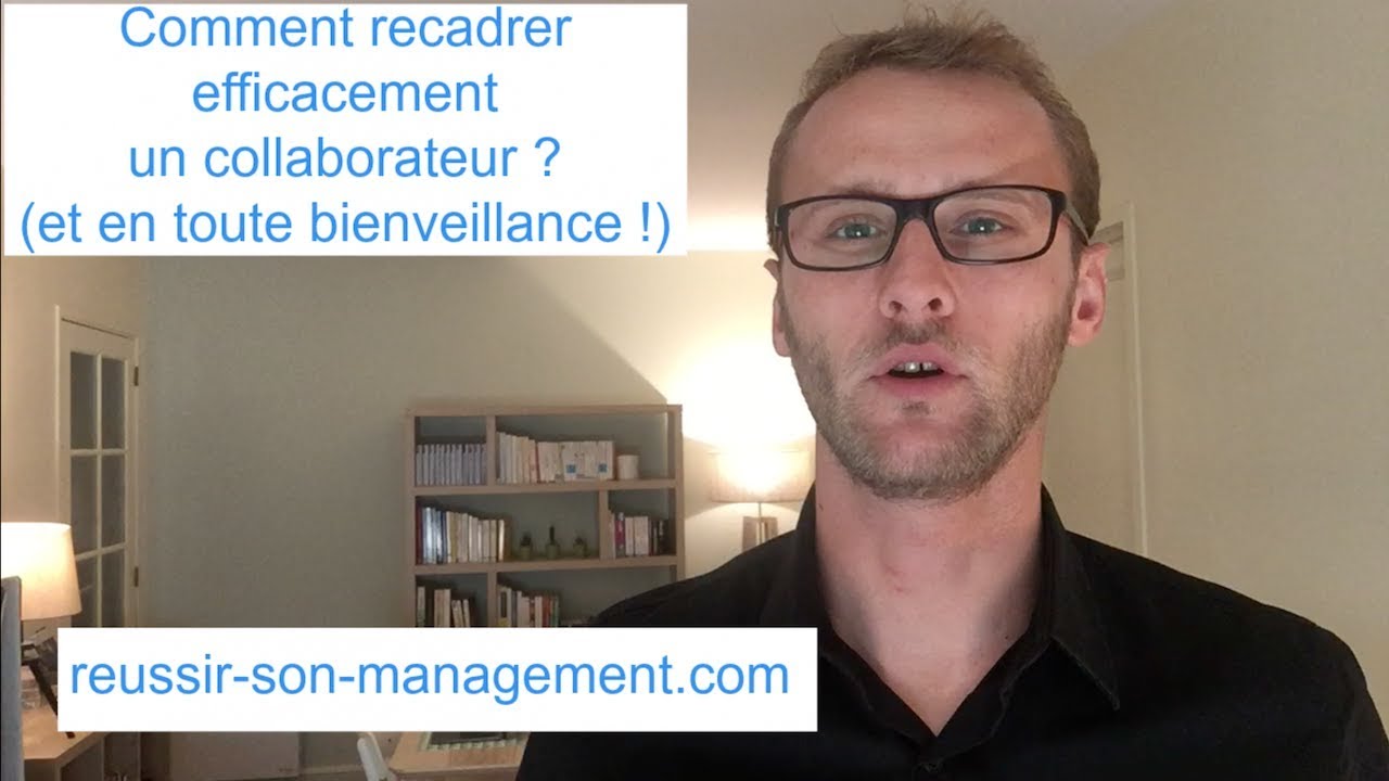 Comment recadrer efficacement un collaborateur ? (Et en toute bienveillance !)