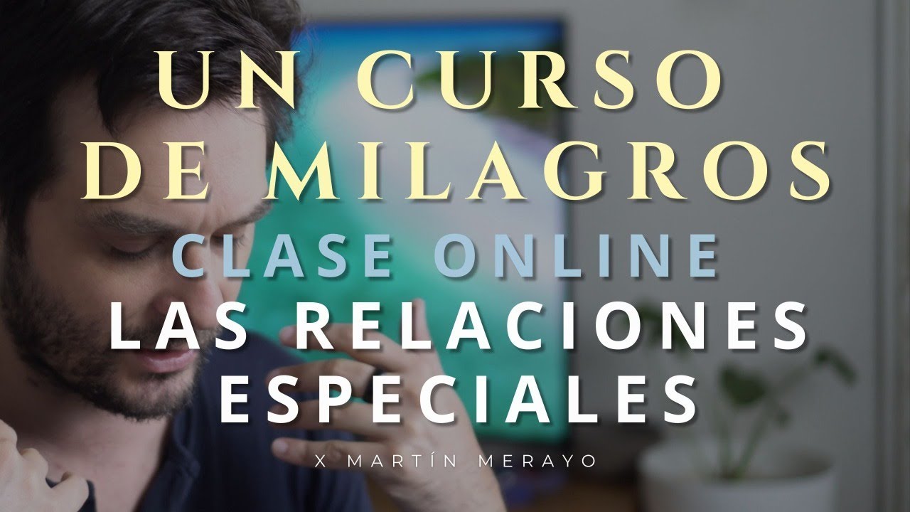 Un Curso de Milagros - Las Relaciones Especiales - Clase Online
