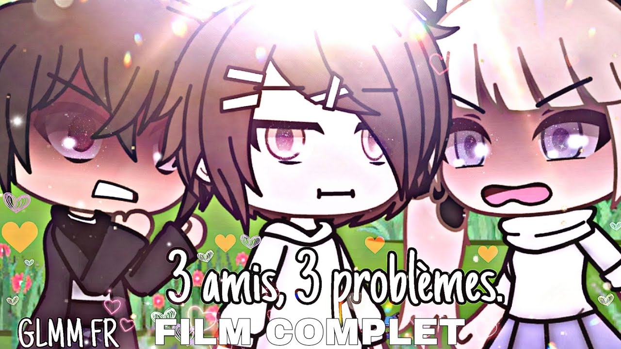 3 amis, 3 problèmes. FILM COMPLET (gacha life fr/original)