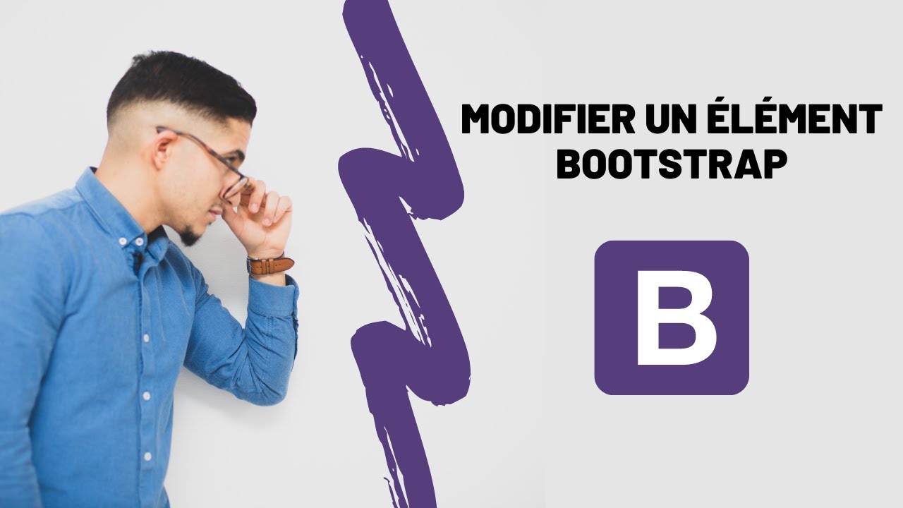 MODIFIE DES ÉLÉMENTS BOOTSTRAP EN 9 MINUTES !