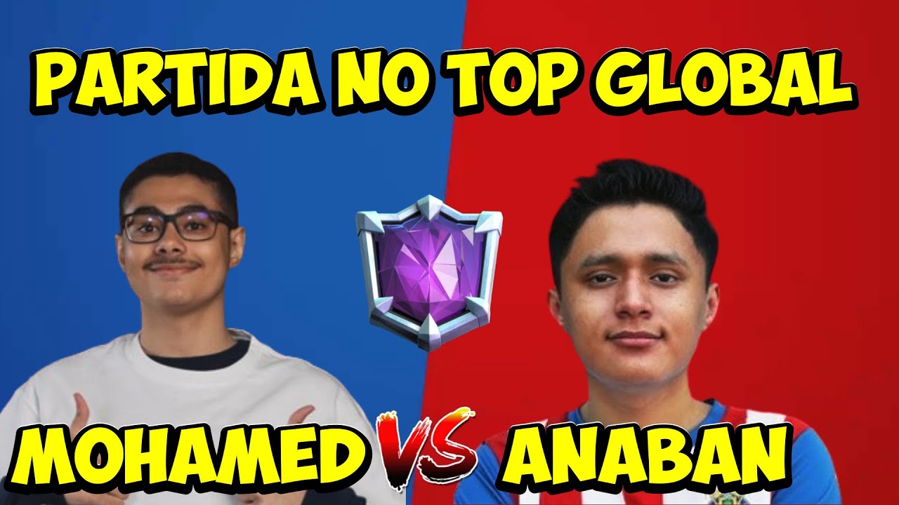 MOHAMED LIGHT VS ANABAN - PARTIDA NO TOP GLOBAL - CLASH ROYALE