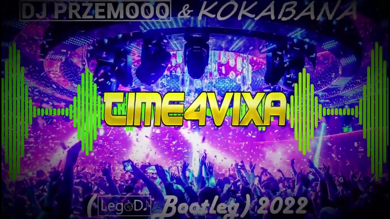 DJ PRZEMOOO & KOKABANA - TIME 4 VIXA (LegoDJ Bootleg) 2022