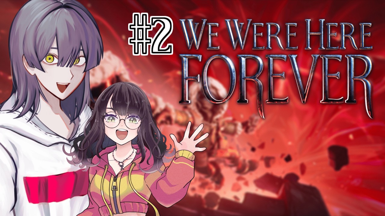 【We Were Here】続くのじゃ【Forever】