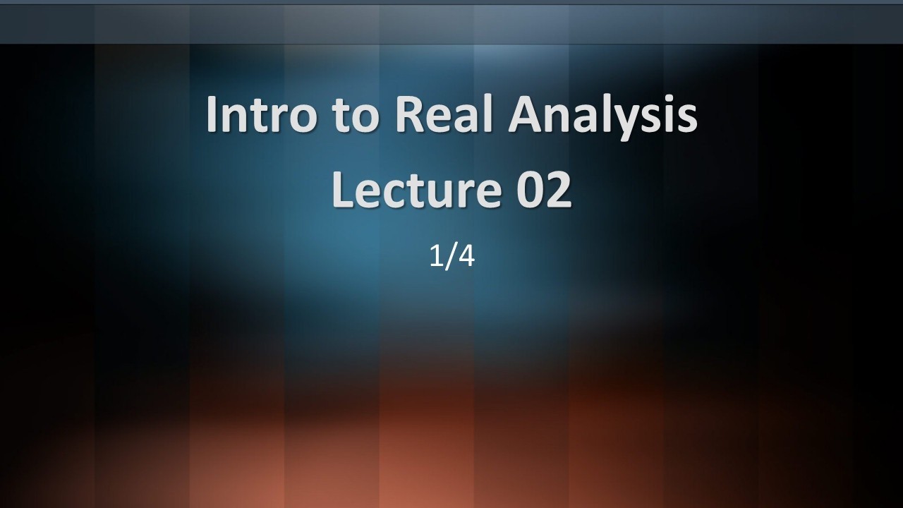 Intro to Real Analysis Lecture 02 Part 1