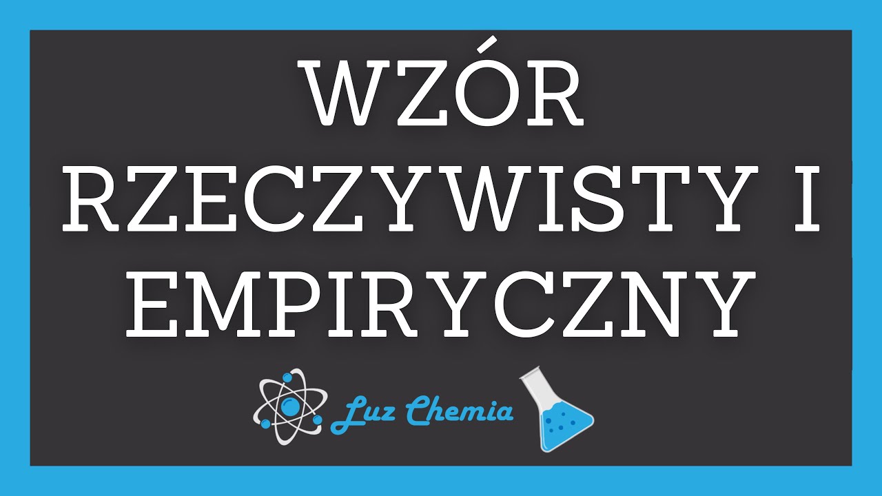 WZÓR RZECZYWISTY I EMPIRYCZNY/ELEMENTARNY | Matura z chemii