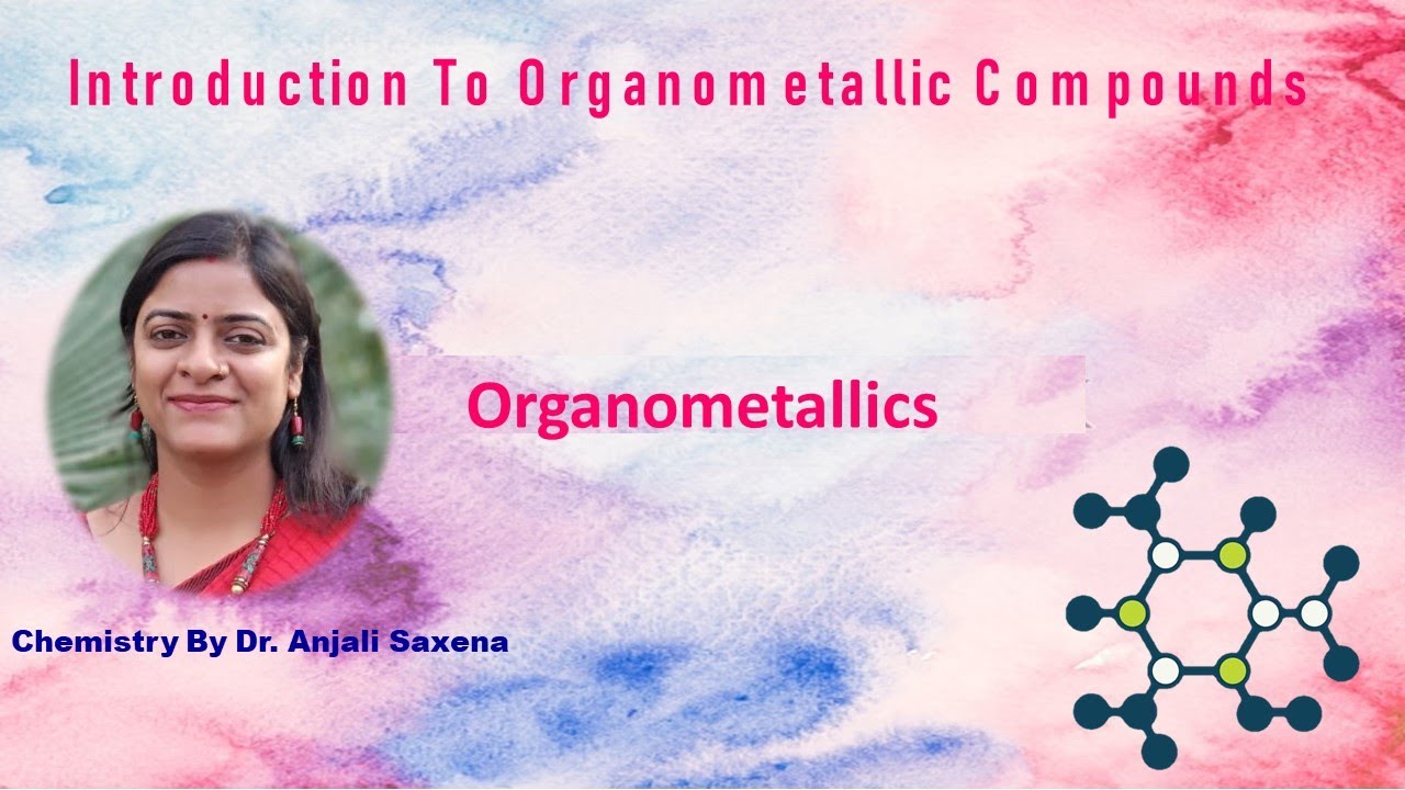 Organometallic compounds - Introduction- By Dr. Anjali Saxena