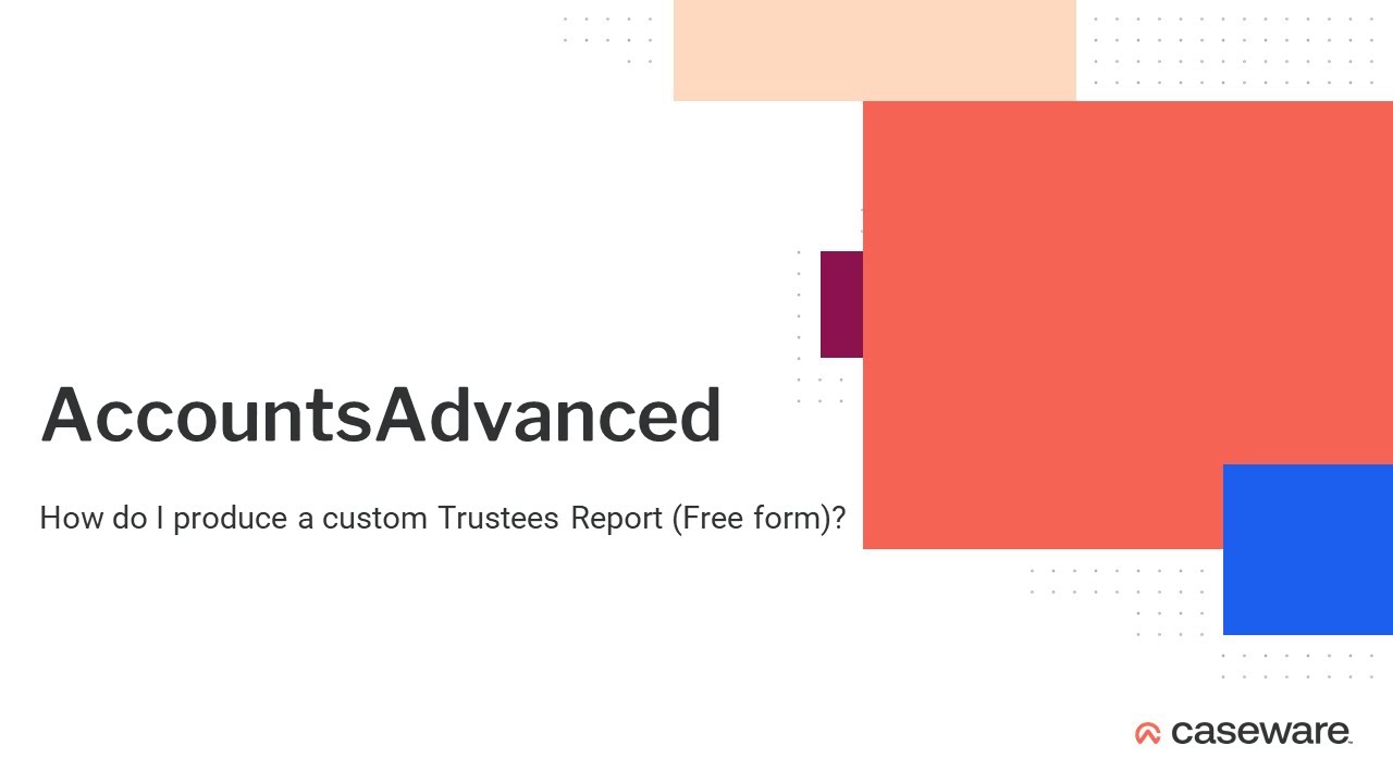 AccountsAdvanced - How do I produce a custom Trustees' Report (Free form)?