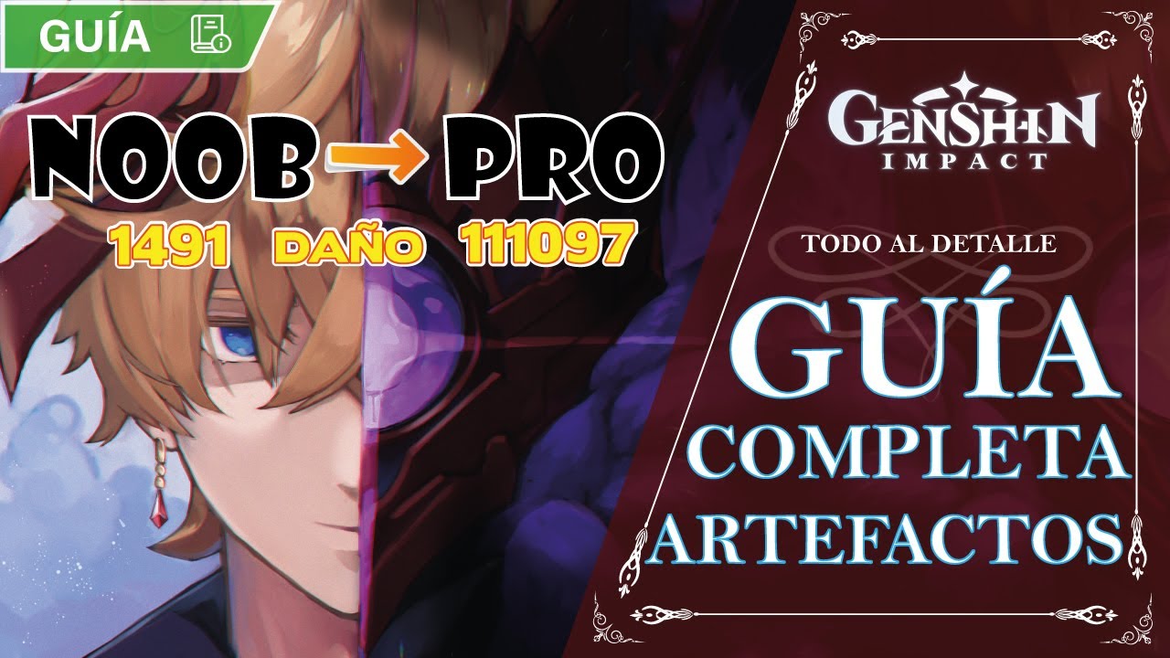 GUÍA COMPLETA DE ARTEFACTOS!! MEJORA TU DAÑO Y PASA DE NOOB A PRO!! | Genshin Impact