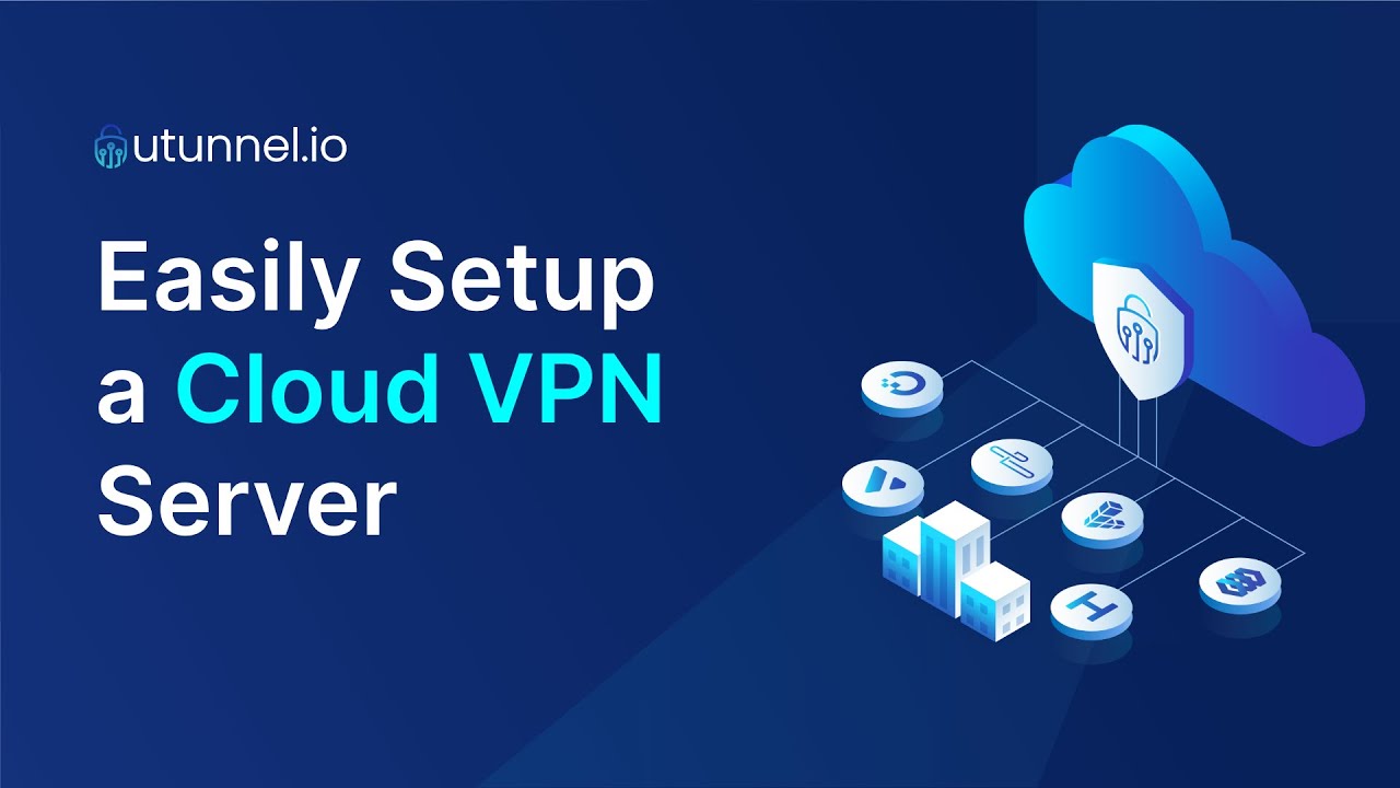 Easily Setup a Cloud VPN Server with UTunnel Access Gateway