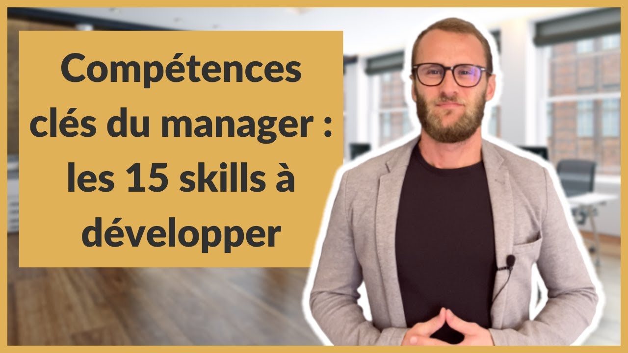 Compétences clés du manager : les 15 skills à développer