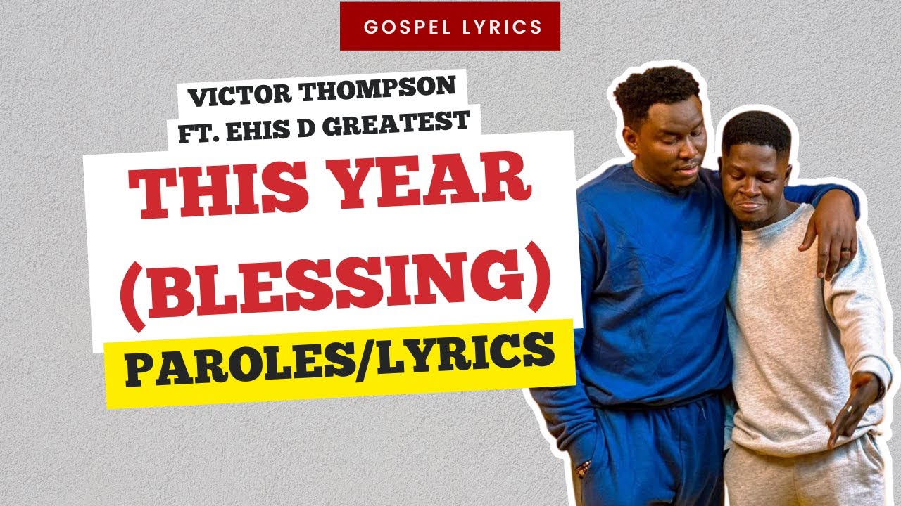 Victor Thompson ft. Ehis D Greatest - This Year Blessing (Paroles)