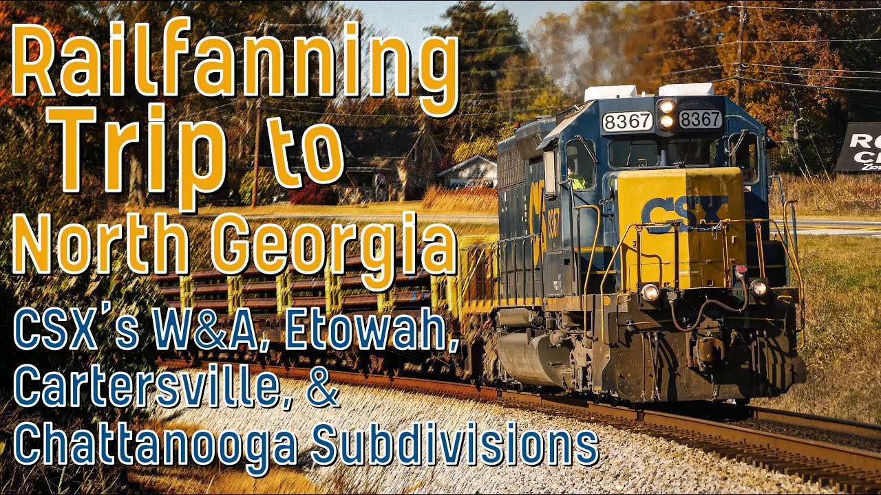 Railfanning Trip to North Georgia - CSX's W&A, Etowah, Cartersville, & Chattanooga Subs
