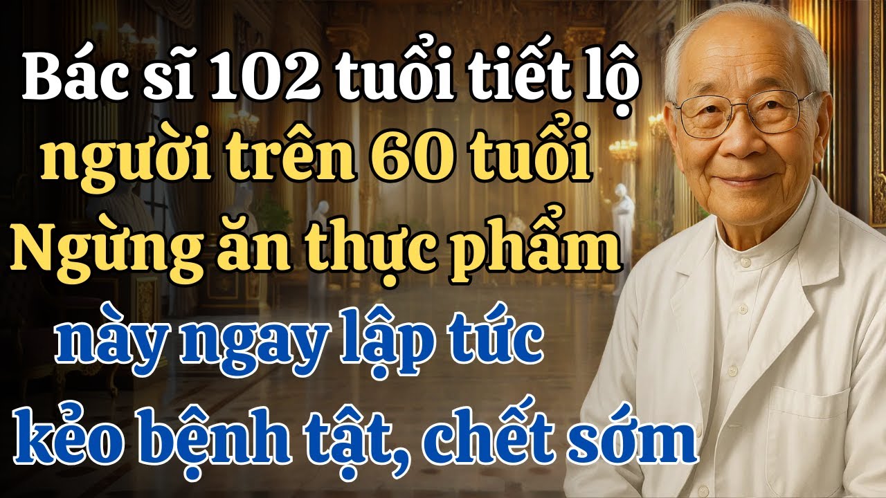 Bác sĩ 102 tuổi tiết lộ: Hãy NGỪNG ăn thực phẩm này ngay lập tức nếu bạn trên 70 tuổi!