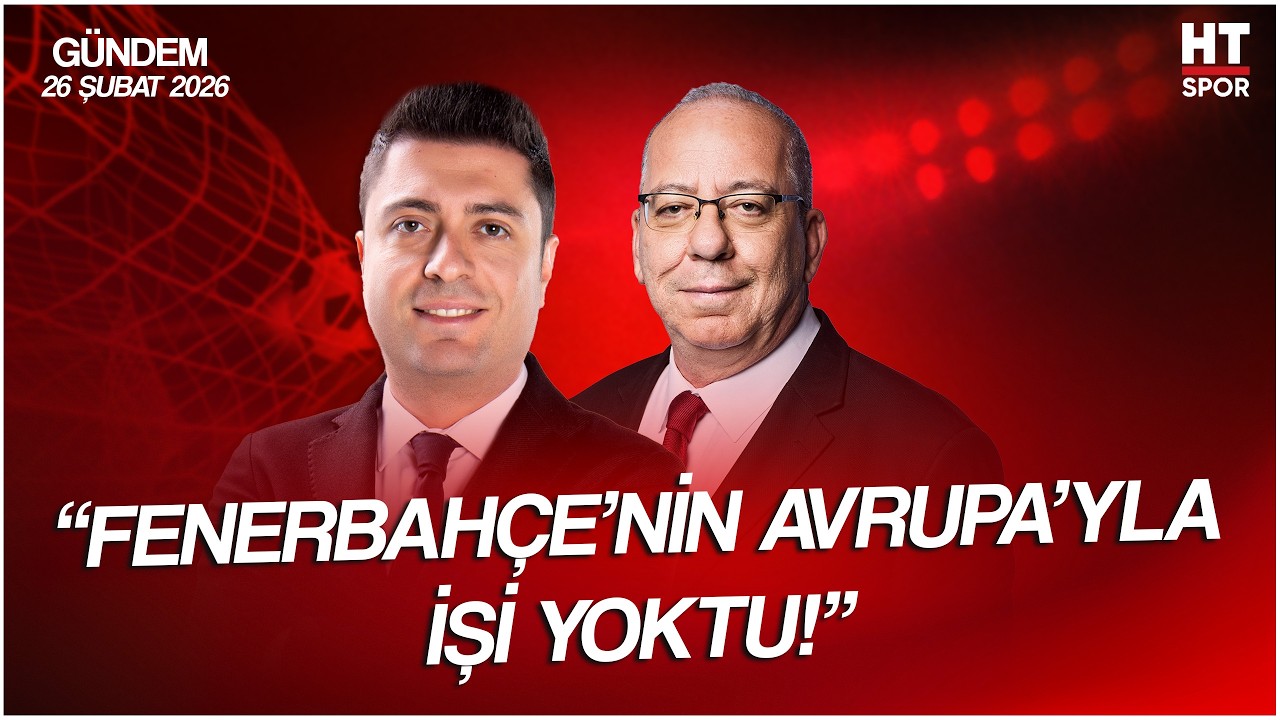 Ahmet Selim Kul ve Sezgin Gelmez ile HT Spor Gündem | 26 Şubat 2026